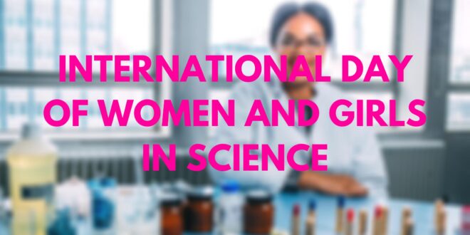 International Day of Women and Girls in Science – 11th February