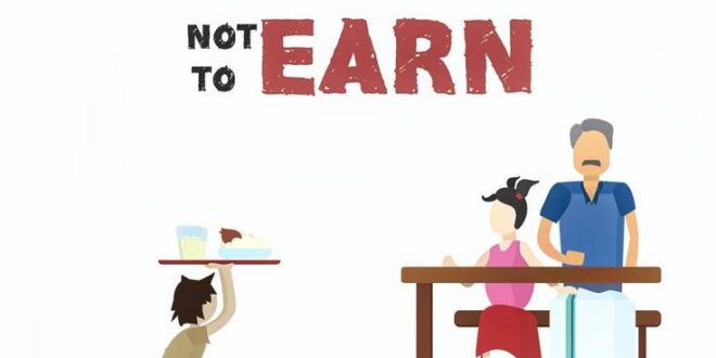 A child is meant to learn not to Earn !