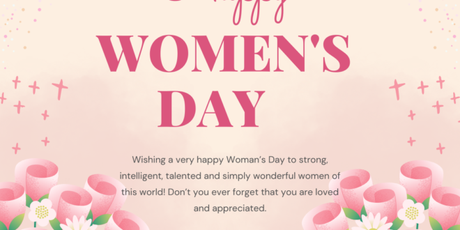 Celebrating the Strength and Spirit of Women – Happy Women’s Day